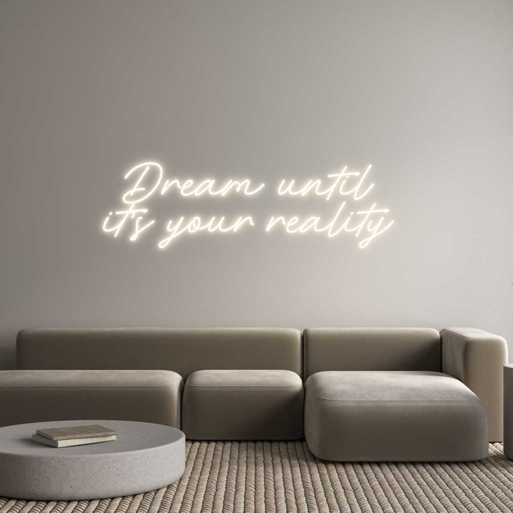 Custom Neon: Dream until 
...