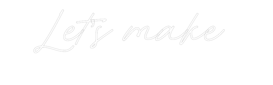 Custom Neon: Let’s make
