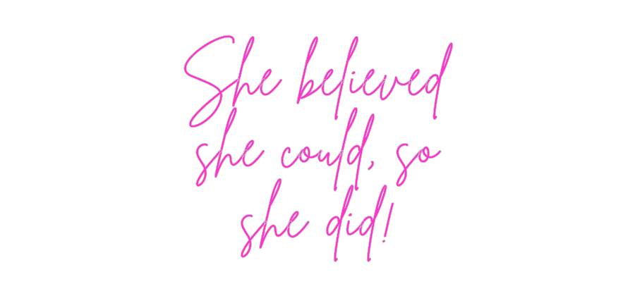 Custom Neon: She believed
...