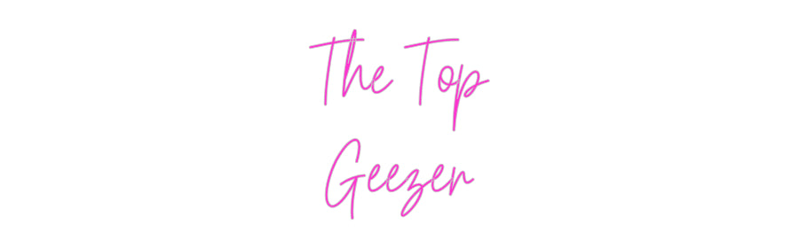 Custom Neon: The Top
Geezer