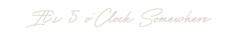 Custom Neon: It’s 5 o’Cloc...