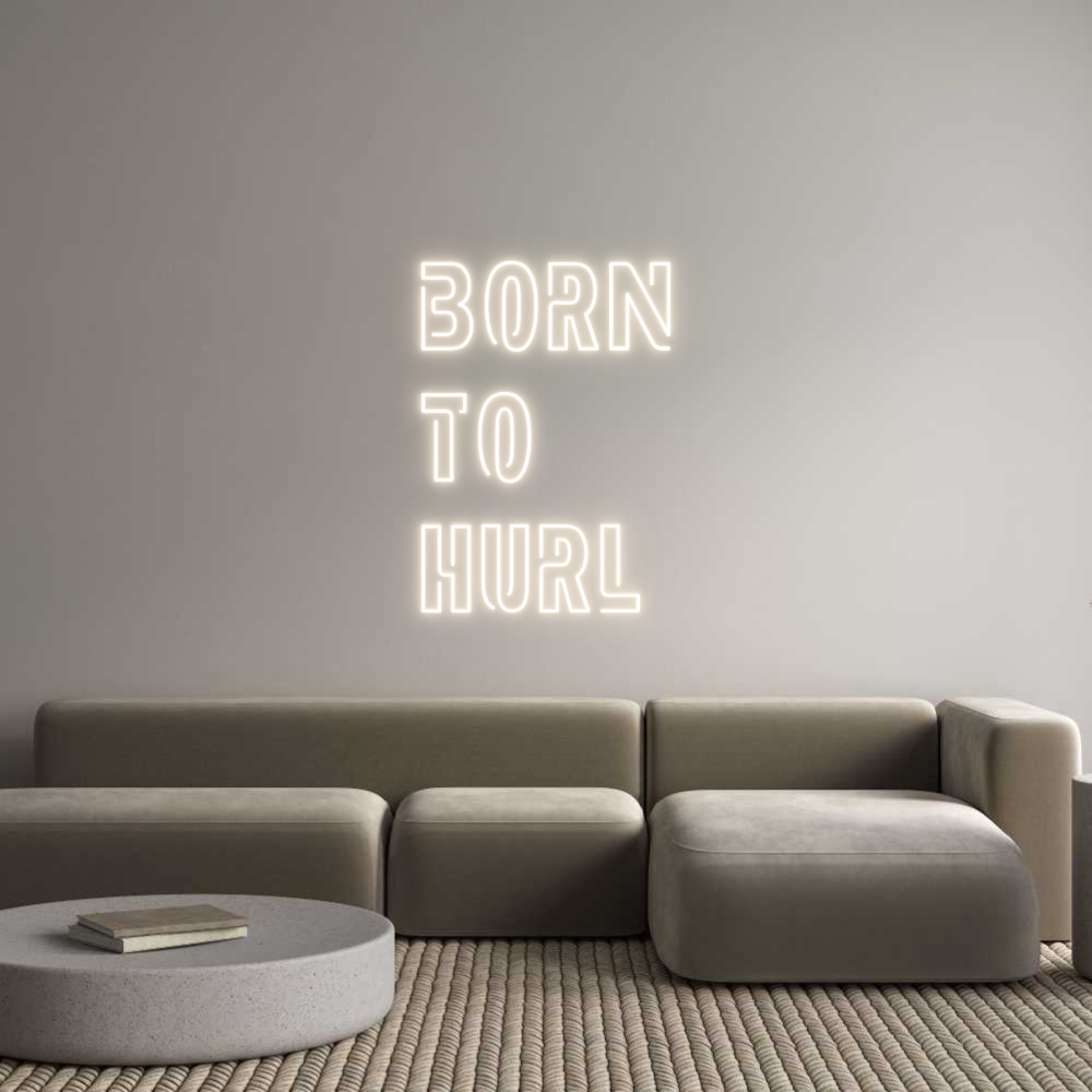 Custom Neon: Born
To
Hurl