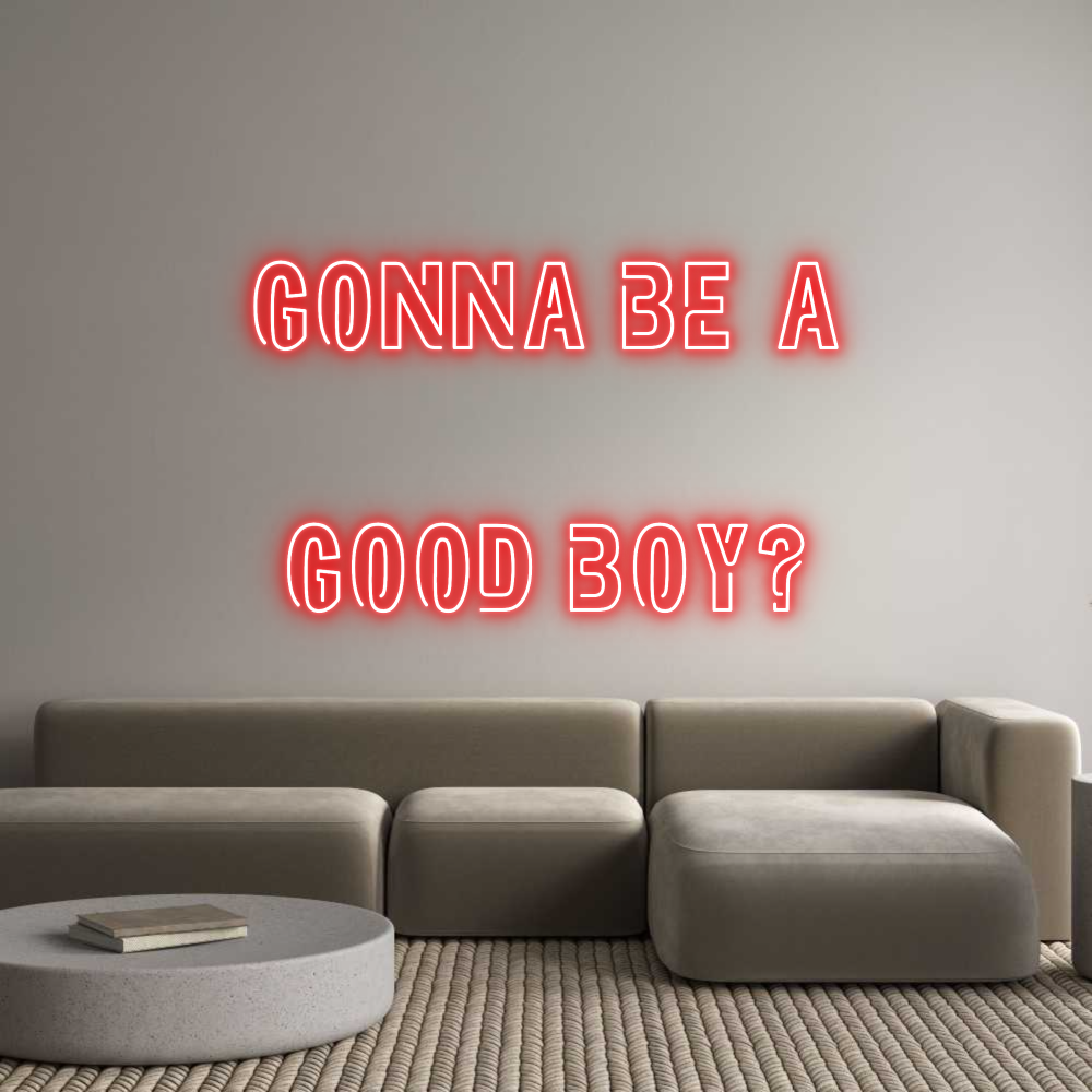 Custom Neon: Gonna Be A
...