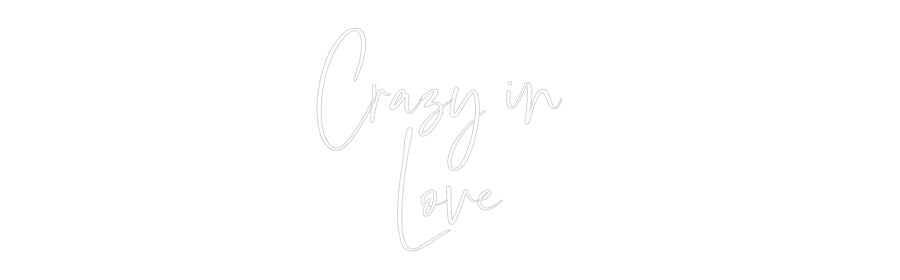 Custom Neon: Crazy in
Love