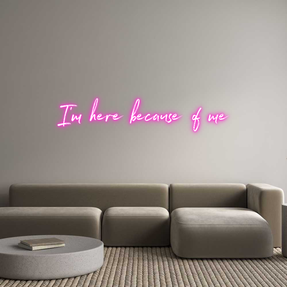 Custom Neon: I’m here beca...