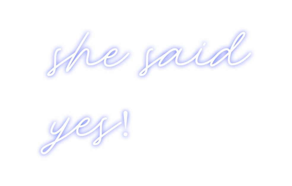 Custom Neon: she said 
yes!