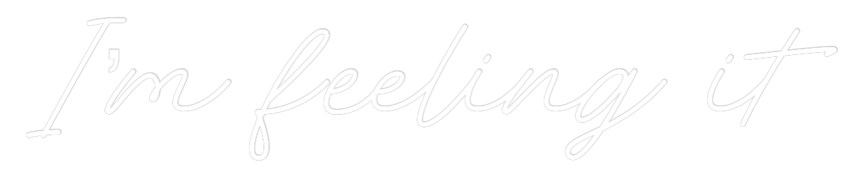 Custom Neon: I’m feeling it