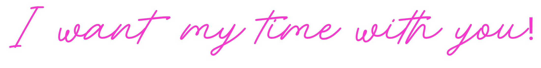 Custom Neon: I want my tim...