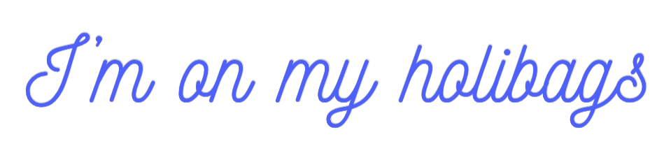 Custom Neon: I’m on my hol...