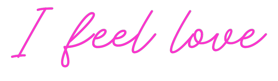 Custom Neon: I feel love