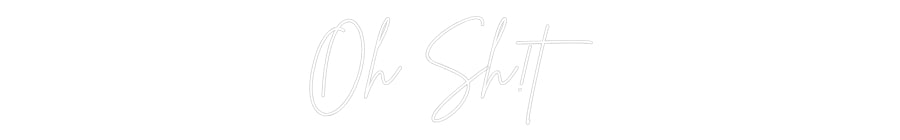 Custom Neon: Oh Sh!t