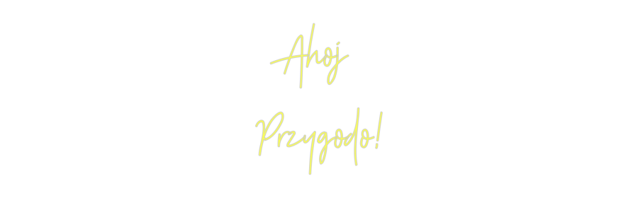Custom Neon: Ahoj 
Przygo...