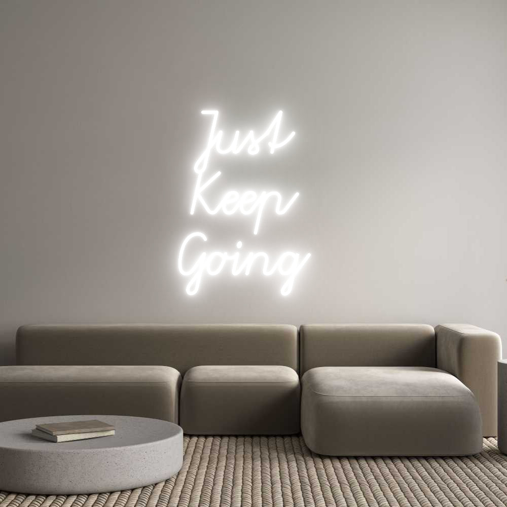 Custom Neon: Just 
Keep 
...