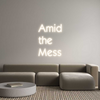 Custom Neon: Amid
the
Mess