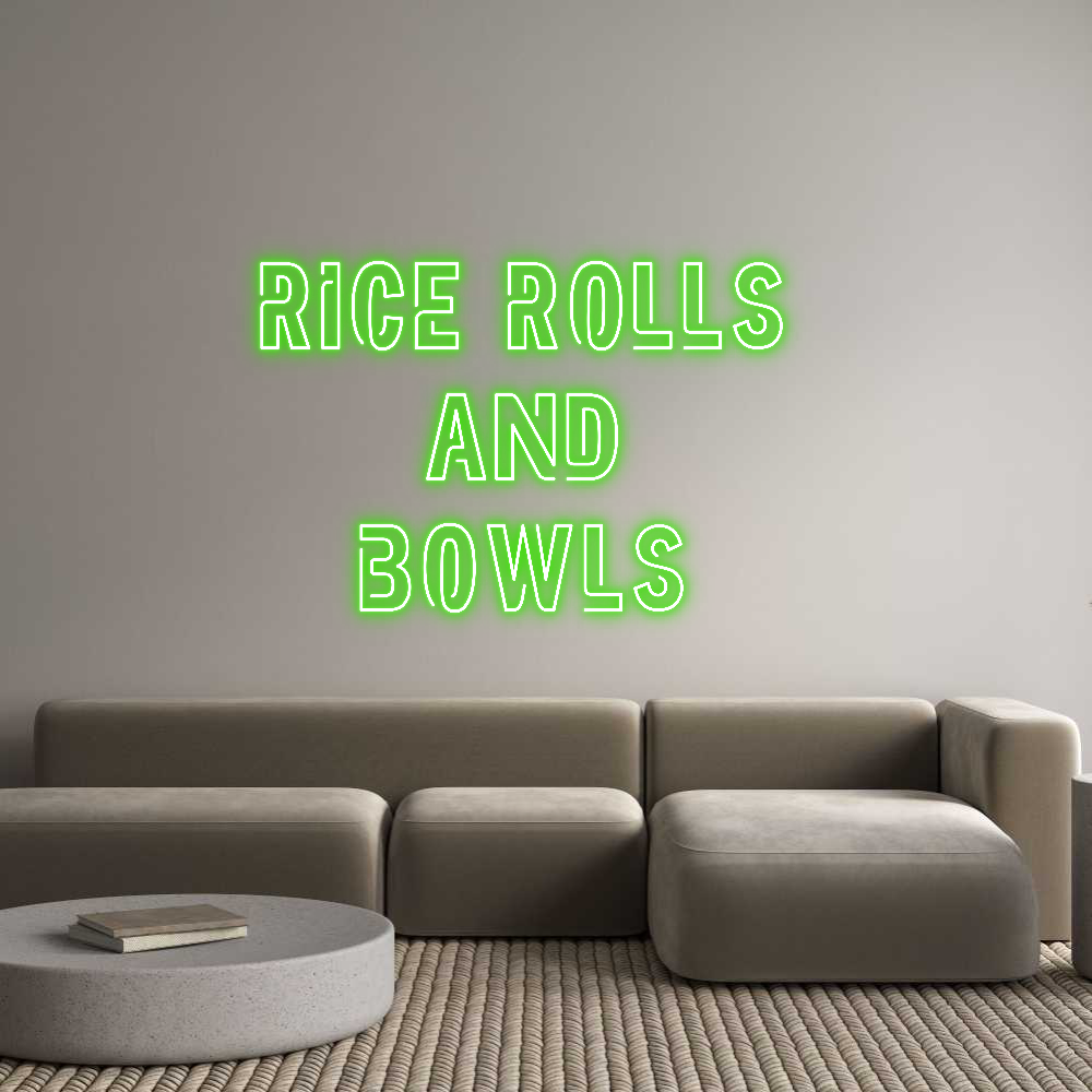 Custom Neon: Rice rolls 
...