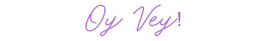 Custom Neon: Oy Vey!