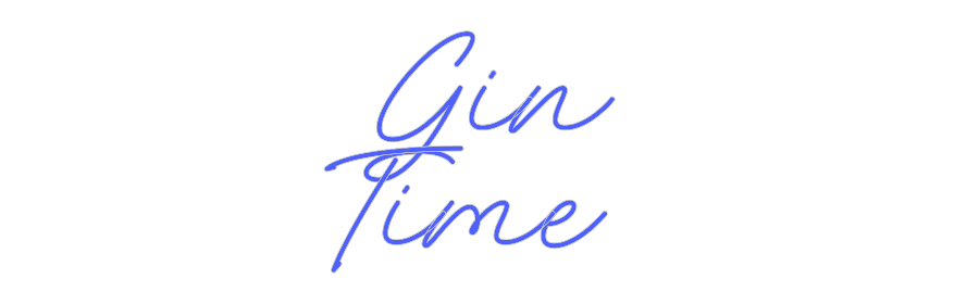 Custom Neon: Gin
Time