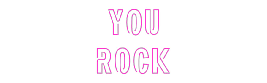 Custom Neon: YOU
ROCK