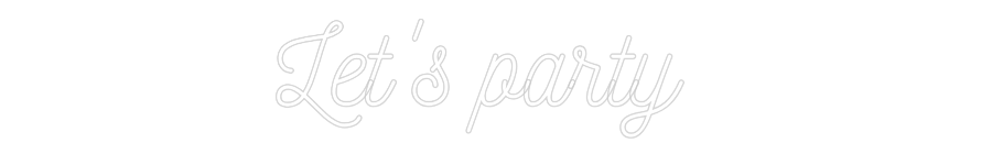 Custom Neon: Let's party
