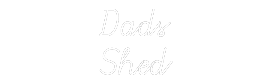Custom Neon: Dads
Shed