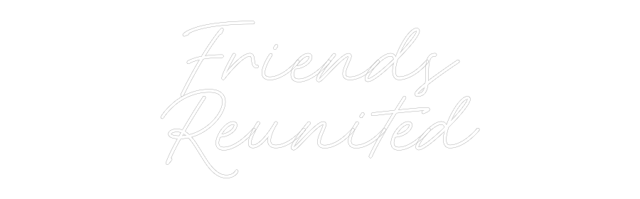 Custom Neon: Friends
Reun...