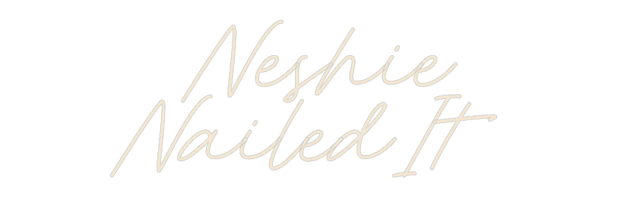 Custom Neon: Neshie
Naile...