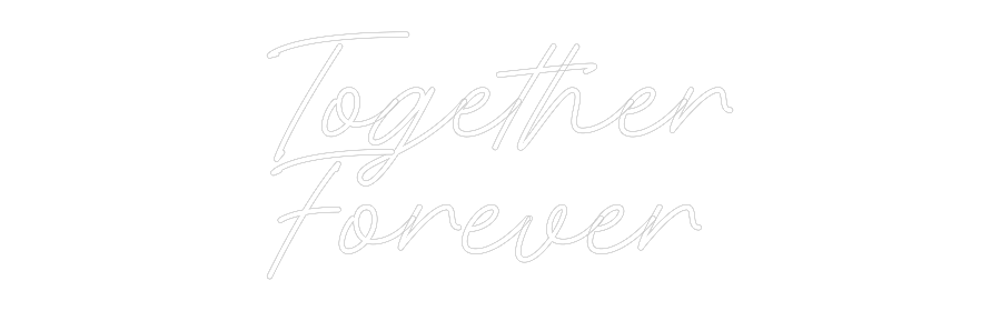 Custom Neon: Together
For...