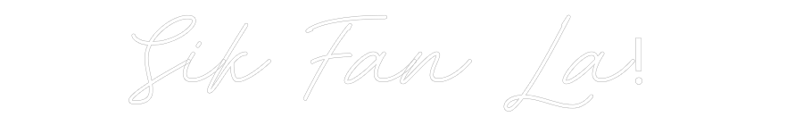Custom Neon: Sik Fan La!