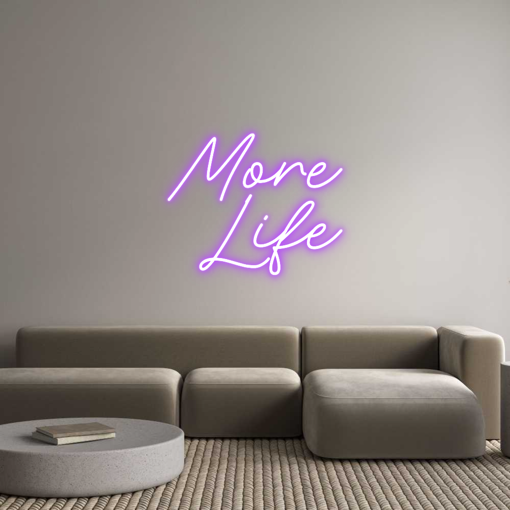 Custom Neon: More
Life