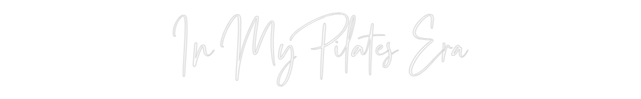 Custom Neon: In My Pilates...