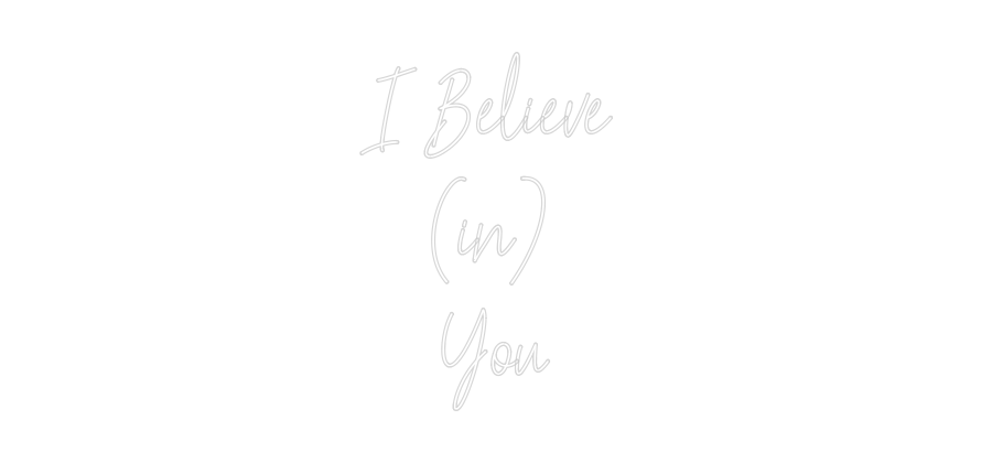 Custom Neon: I Believe 
(...