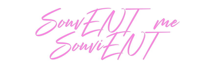 Custom Neon: SouvENT me 
...