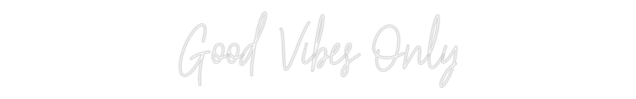 Custom Neon: Good Vibes Only