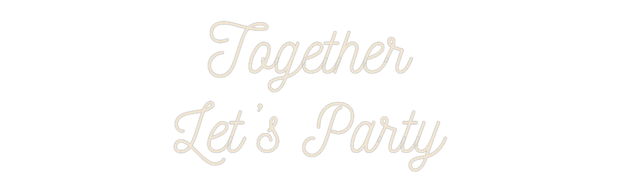 Custom Neon: Together
Let...