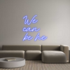 Custom Neon: We
can
be he
