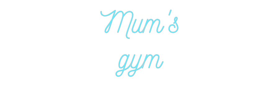 Custom Neon: Mum's
gym