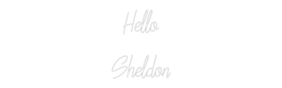 Custom Neon: Hello
Sheldon