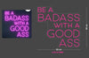 Custom Sign: BE A BADASS WITH A GOOD ASS