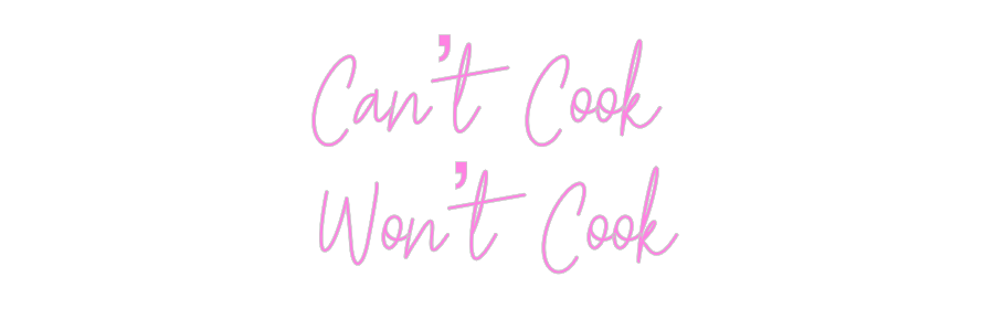 Custom Neon: Can’t Cook 
...