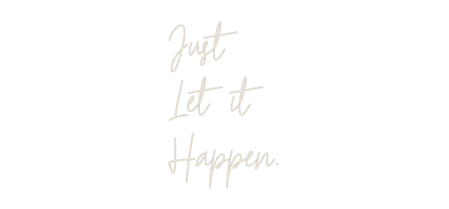 Custom Neon: Just 
Let it...