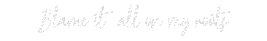 Custom Neon: Blame it all ...