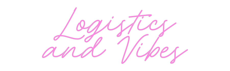 Custom Neon: Logistics
an...