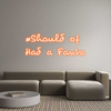 Custom Neon: #Should of 
...