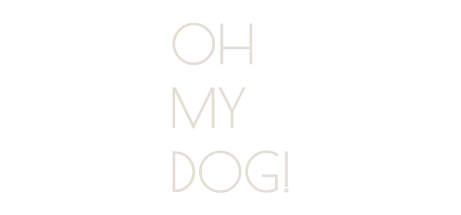 Custom Neon: OH
MY
DOG!