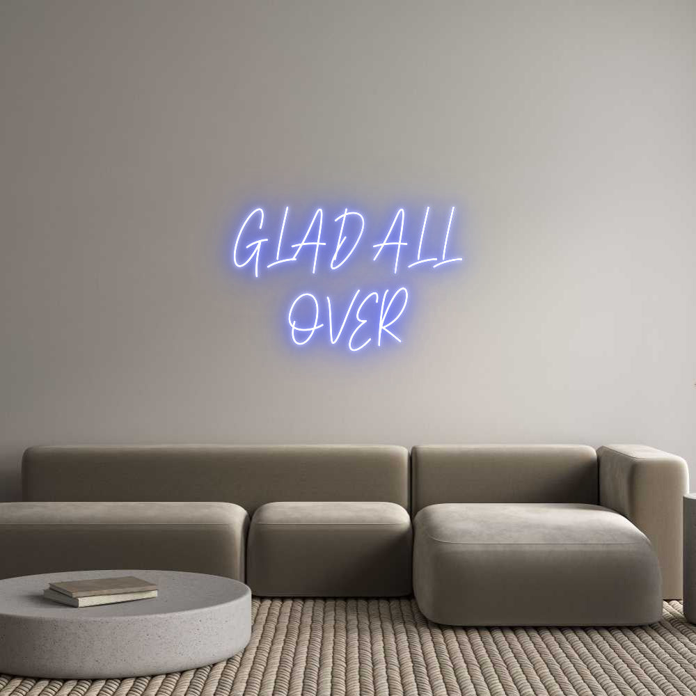 Custom Neon: GLAD ALL
OVER