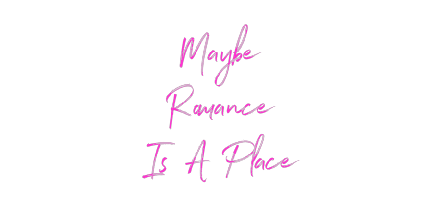 Custom Neon: Maybe
Romanc...