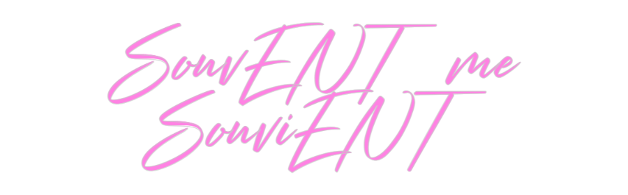 Custom Neon: SouvENT me
S...