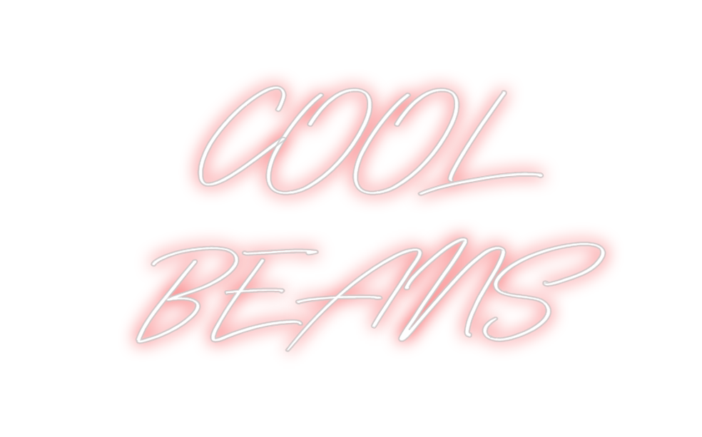 Custom Neon: COOL
BEANS