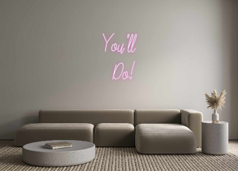 Custom Neon: You’ll
Do!