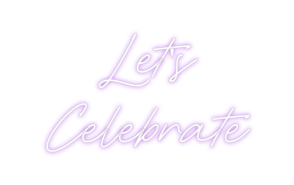 Custom Neon: Let's 
Celebr...